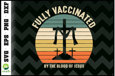 Fully Vaccinated By The Blood Of Jesus