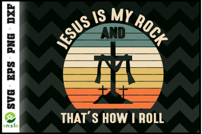 Jesus Is My Rock And Thats How I Roll