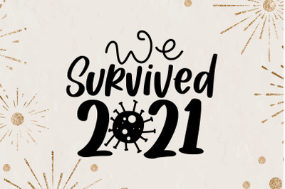 We Survived 2021 SVG New Year Quotes