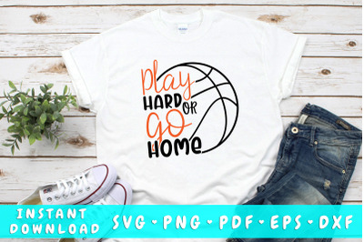 Play hard or go home basketball SVG