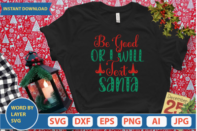 BE GOOD OR I WILL TEXT SANTA SVG CUT FILE