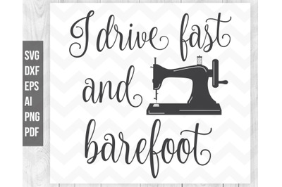 I drive fast and barefoot sewing svg, Sewing machine svg cut file