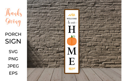 Welcome to our Home Vertical Sign. Thanksgiving Porch Sign SVG