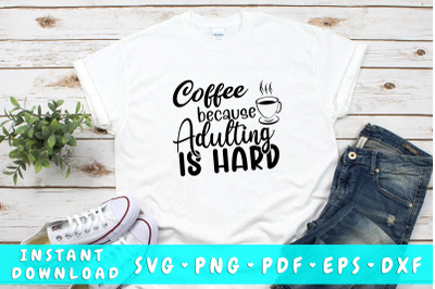 Coffee because adulting is hard SVG