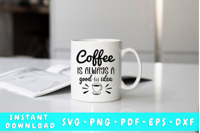 Coffee is always a good idea SVG