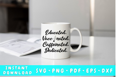 Educated Vaccinated Caffeinated Dedicated SVG