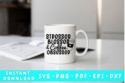 Stressed blessed and coffee obsessed SVG