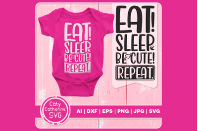 Eat Sleep Be Cute Repeat Baby Quote SVG Cut File