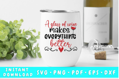 A Glass Of Wine Makes Everything Better SVG