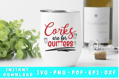 Corks Are For Quitters SVG