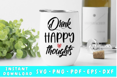 Drink Happy Thoughts SVG