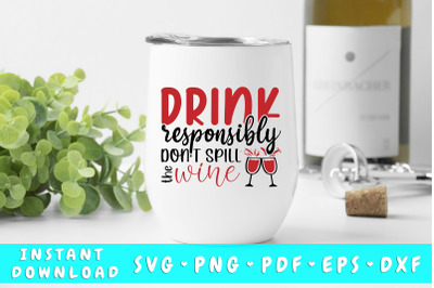 Drink Responsibly Don&#039;t Spill The Wine SVG