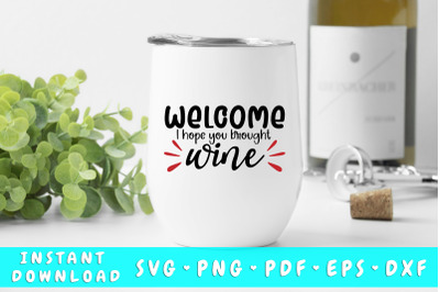 Welcome I Hope You Brought Wine SVG