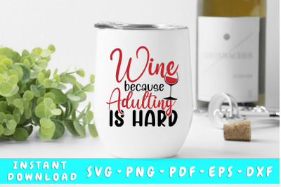 Wine Because Adulting Is Hard SVG