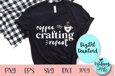 Coffee crafting repeat svg, coffee mom svg