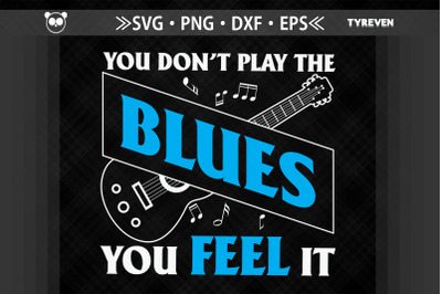 You Don&#039;t Play The Blues You Feel It