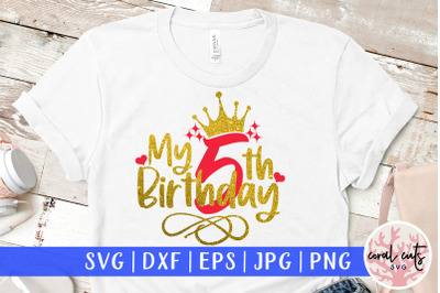 My 5th birthday - Birthday SVG EPS DXF PNG Cutting File