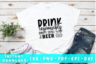 Drink responsibly don&amp;&23;039;t spill the beer SVG