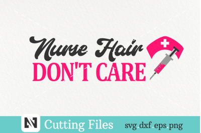 A Nurse Hair Don&#039;t Care Svg Vector File - Nurse Svg