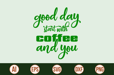 Good Day Start With Coffee And You svg cut file
