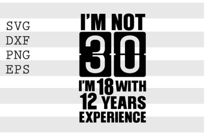 Im not 30 Im 18 with 12 years experience SVG