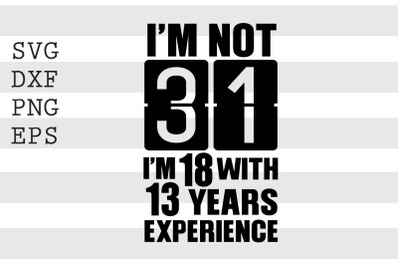 Im not 31 Im 18 with 13 years experience SVG