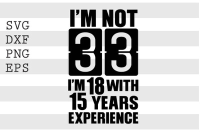 Im not 33 Im 18 with 15 years experience SVG