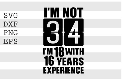 Im not 34 Im 18 with 16 years experience SVG