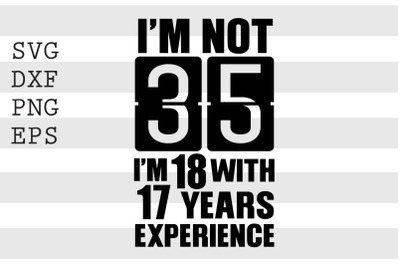 Im not 35 Im 18 with 17 years experience SVG