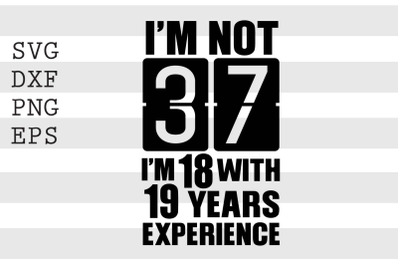 Im not 37 Im 18 with 19 years experience SVG