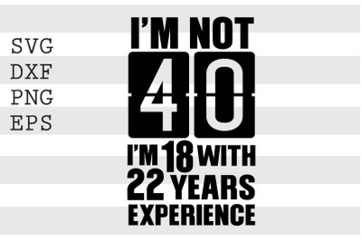 Im not 40 Im 18 with 22 years experience SVG