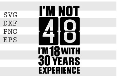 Im not 48 Im 18 with 30 years experience SVG