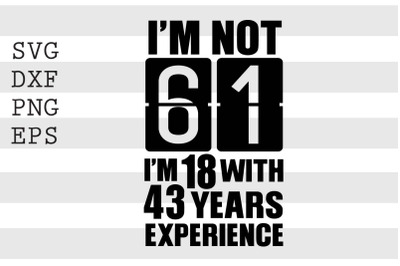 Im not 61 Im 18 with 43 years experience SVG2