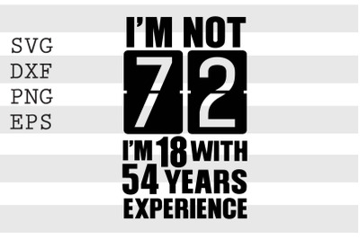 I&#039;m not 72 I&#039;m 18 with 53 years experience SVG