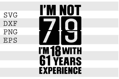 I&#039;m not 79 I&#039;m 18 with 61 years experience SVG