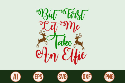 But First Let Me Take an Elfie svg cut file