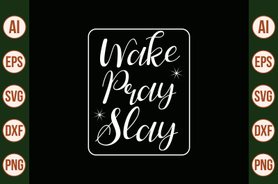 Wake, Pray, Slay svg cut file