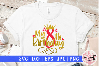 My 8th birthday - Birthday SVG EPS DXF PNG Cutting File