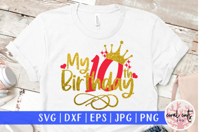 My 10th birthday - Birthday SVG EPS DXF PNG Cutting File