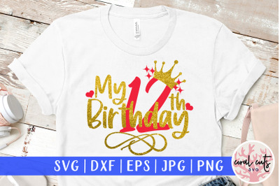 My 12th birthday - Birthday SVG EPS DXF PNG Cutting File