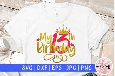 My 13th birthday - Birthday SVG EPS DXF PNG Cutting File