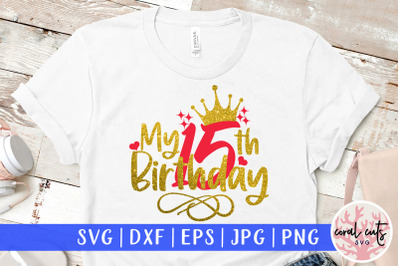 My 15th birthday - Birthday SVG EPS DXF PNG Cutting File