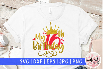 My 16th birthday - Birthday SVG EPS DXF PNG Cutting File