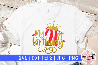 My 21st birthday - Birthday SVG EPS DXF PNG Cutting File