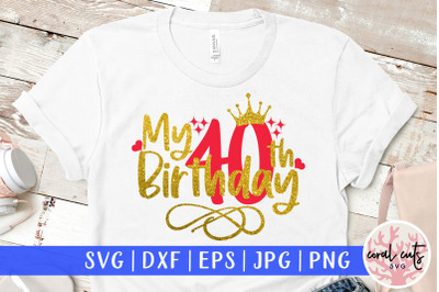 My 40th birthday - Birthday SVG EPS DXF PNG Cutting File