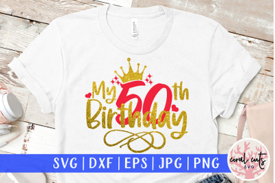 My 50th birthday - Birthday SVG EPS DXF PNG Cutting File