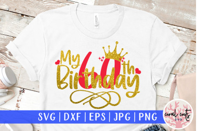 My 60th birthday - Birthday SVG EPS DXF PNG Cutting File