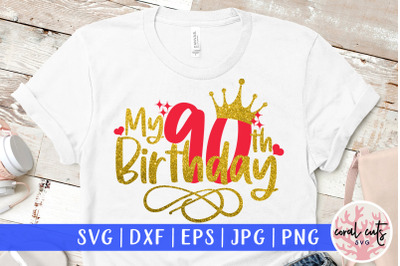 My 90th birthday - Birthday SVG EPS DXF PNG Cutting File