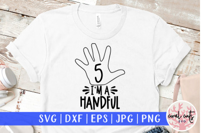 I am a handful 5th birthday - Birthday SVG EPS DXF PNG Cutting File