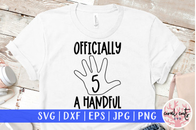 Officially 5 A handful - Birthday SVG EPS DXF PNG Cutting File